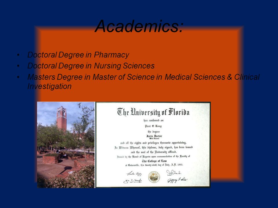 Academics: Doctoral Degree in Pharmacy Doctoral Degree in Nursing Sciences Masters Degree in Master of Science in Medical Sciences & Clinical Investigation
