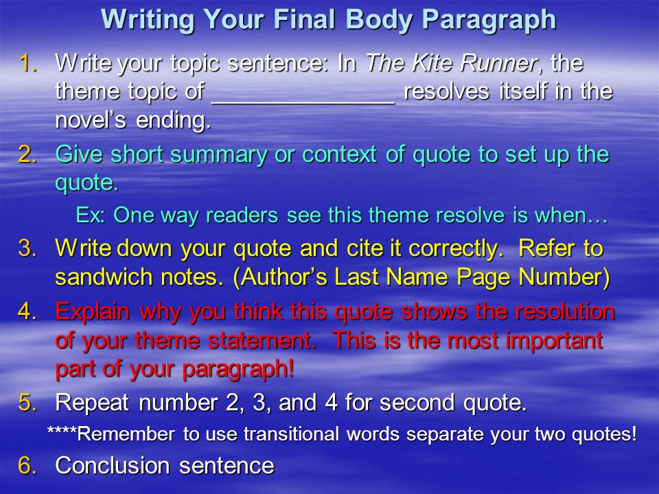 Writing Your Final Body Paragraph 1.Write your topic sentence: In The Kite Runner, the theme topic of ______________ resolves itself in the novel’s ending.