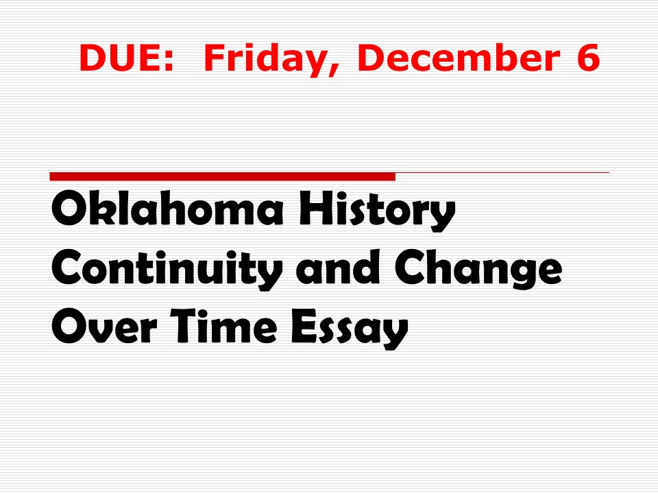 Oklahoma History Continuity and Change Over Time Essay DUE: Friday, December 6