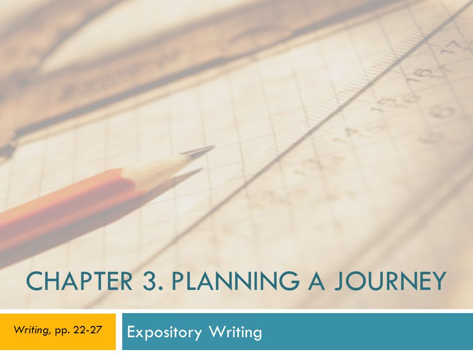 CHAPTER 3. PLANNING A JOURNEY Expository Writing Writing, pp
