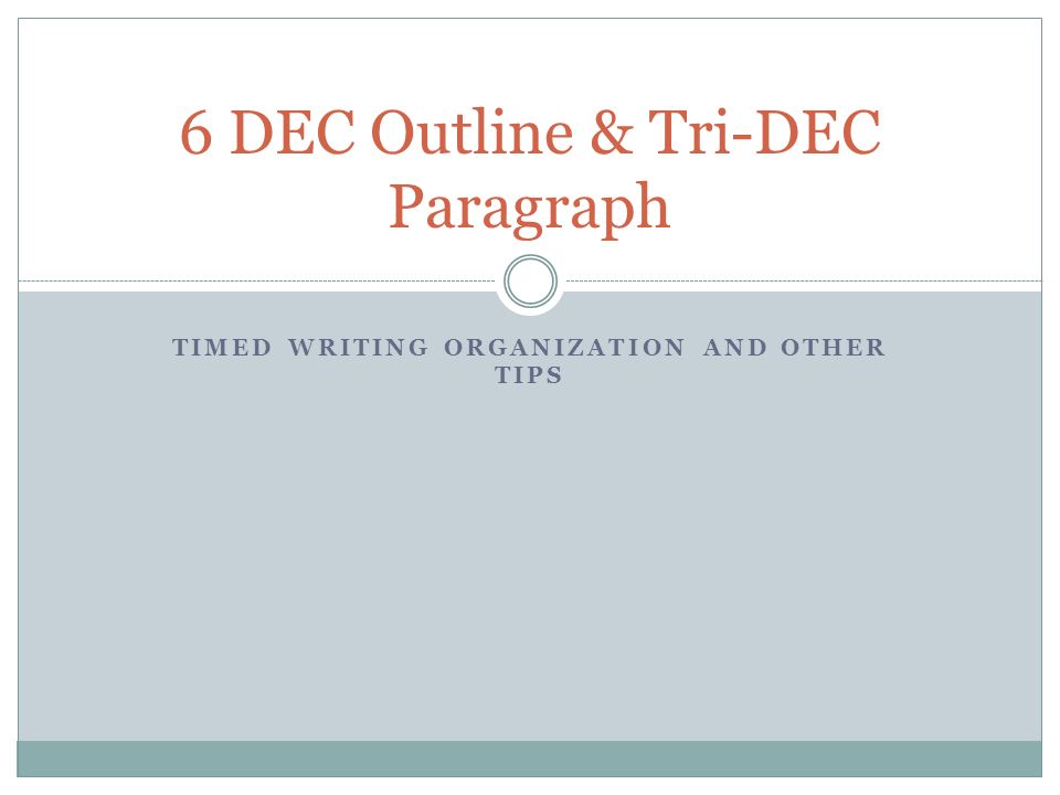 TIMED WRITING ORGANIZATION AND OTHER TIPS 6 DEC Outline & Tri-DEC Paragraph