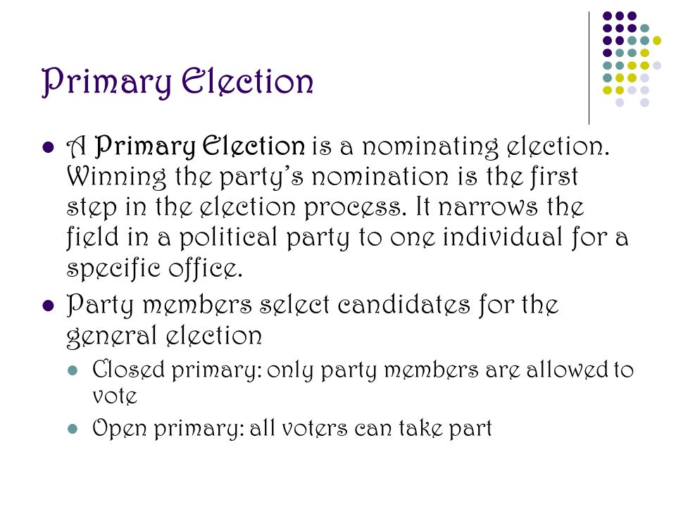 Primary Election A Primary Election is a nominating election.