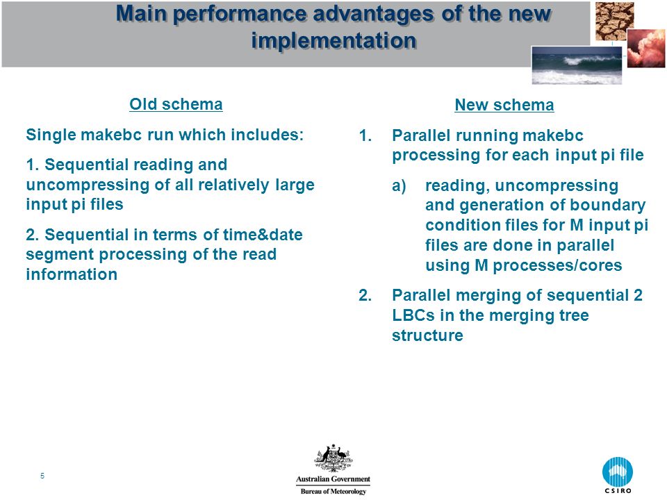 5 Main performance advantages of the new implementation Old schema Single makebc run which includes: 1.