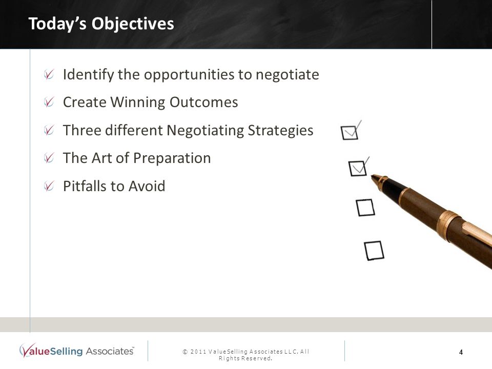 Identify the opportunities to negotiate Create Winning Outcomes Three different Negotiating Strategies The Art of Preparation Pitfalls to Avoid © 2011 ValueSelling Associates LLC.