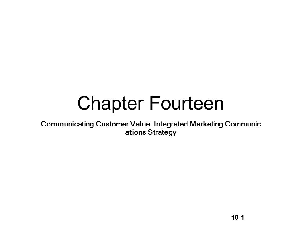 10-1 Chapter Fourteen Communicating Customer Value: Integrated Marketing Communic ations Strategy