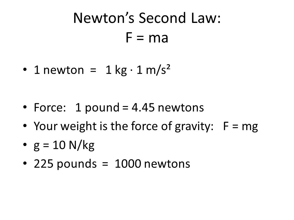 Force, Mass and Momentum. Newton's Second Law: F = ma 1 newton = 1 kg ∙ 1  m/s² Force: 1 pound = 4.45 newtons Your weight is the force of gravity: F =  - ppt download