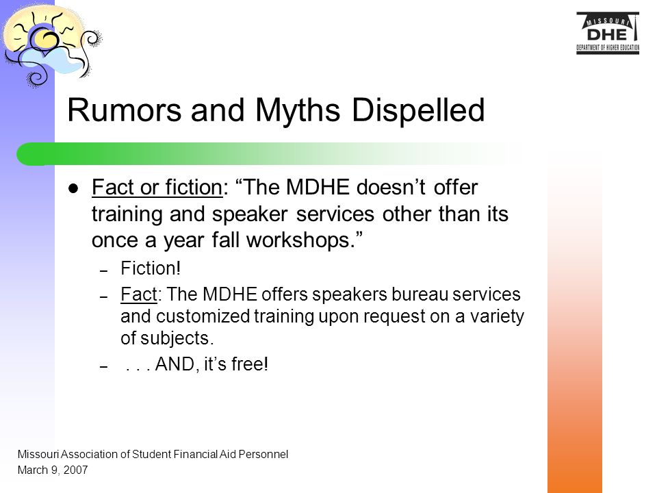 Rumors and Myths Dispelled Fact or fiction: The MDHE doesn’t offer training and speaker services other than its once a year fall workshops. – Fiction.