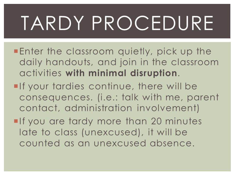  Enter the classroom quietly, pick up the daily handouts, and join in the classroom activities with minimal disruption.