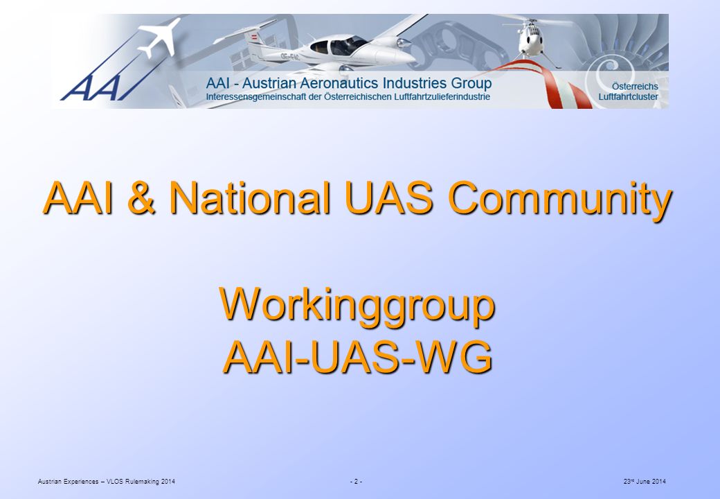 Austrian Experiences – VLOS Rulemaking rd June 2014 AAI & National UAS Community Workinggroup AAI-UAS-WG
