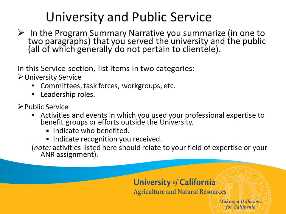 University and Public Service  In the Program Summary Narrative you summarize (in one to two paragraphs) that you served the university and the public (all of which generally do not pertain to clientele).