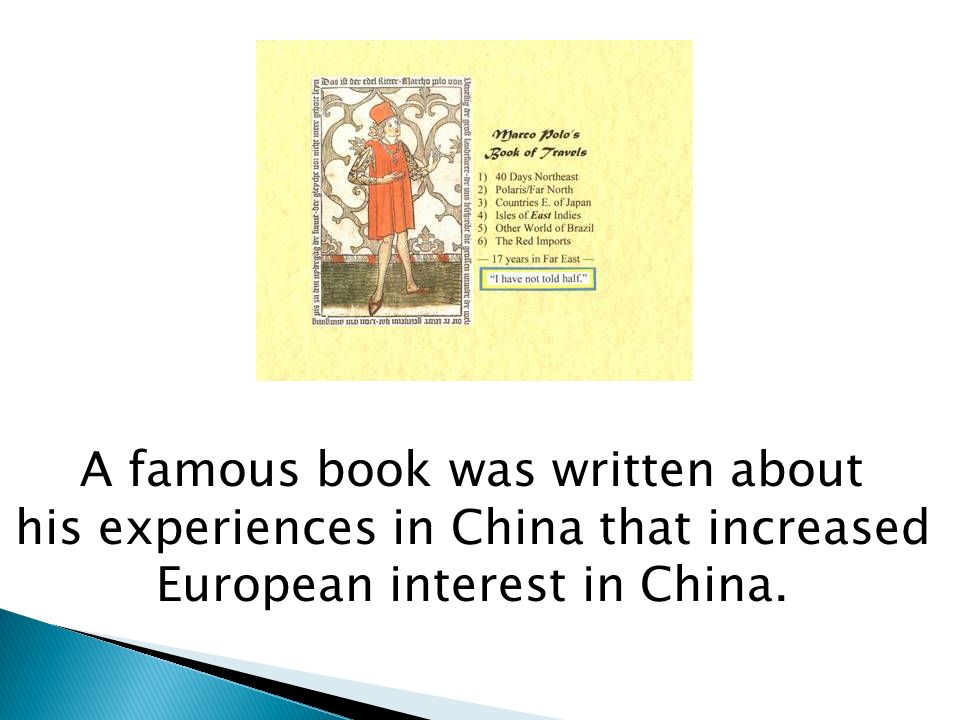 A famous book was written about his experiences in China that increased European interest in China.