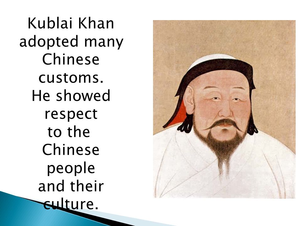 Kublai Khan adopted many Chinese customs.
