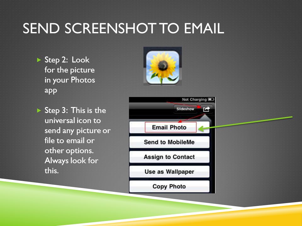 SEND SCREENSHOT TO   Step 2: Look for the picture in your Photos app  Step 3: This is the universal icon to send any picture or file to  or other options.