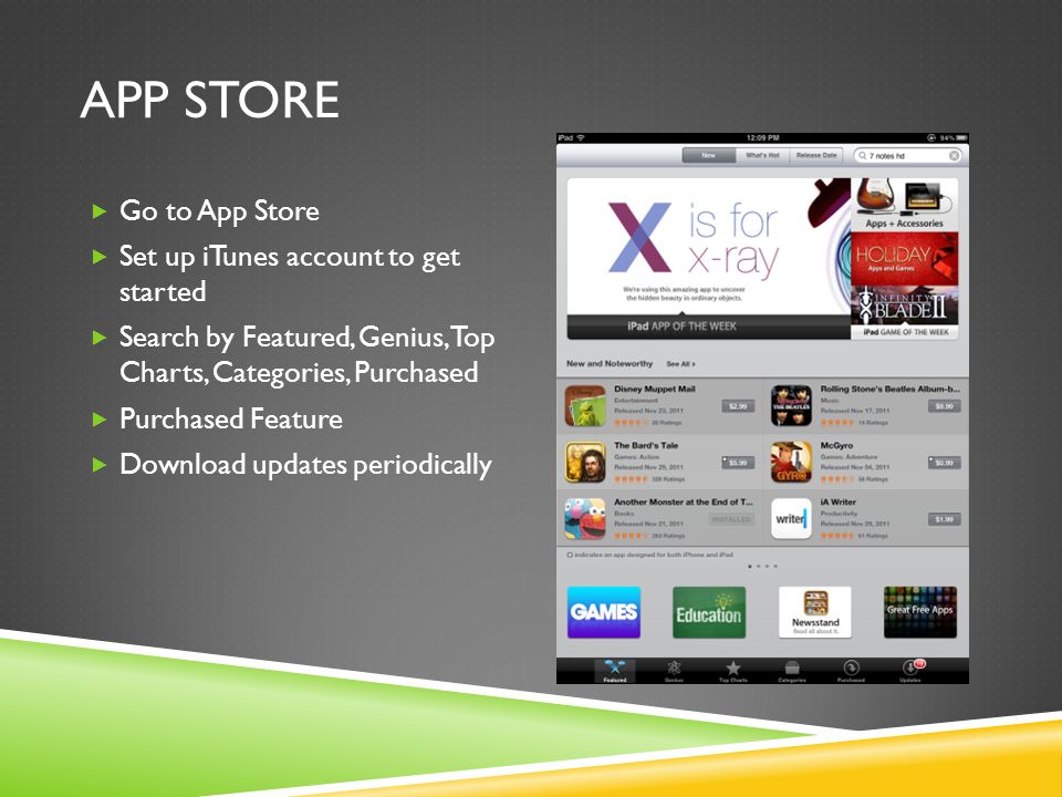 APP STORE  Go to App Store  Set up iTunes account to get started  Search by Featured, Genius, Top Charts, Categories, Purchased  Purchased Feature  Download updates periodically