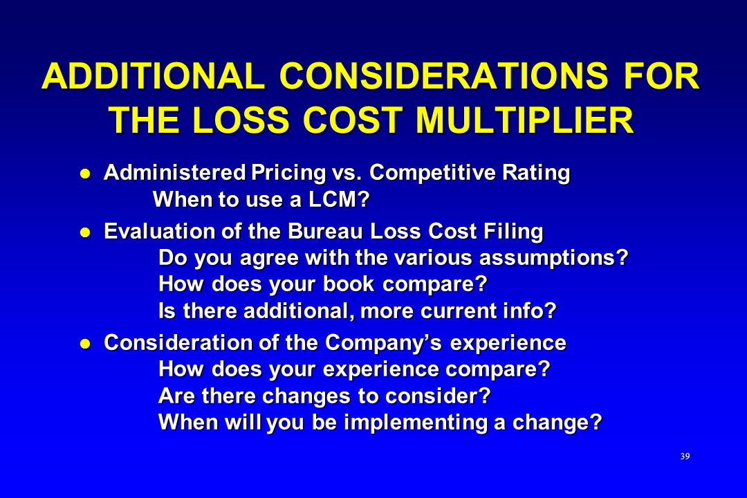 ADDITIONAL CONSIDERATIONS FOR THE LOSS COST MULTIPLIER l Administered Pricing vs.
