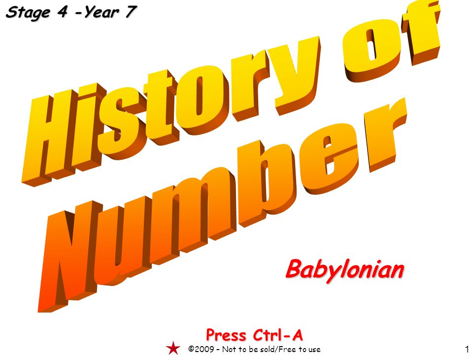 1 Babylonian Press Ctrl-A ©2009 – Not to be sold/Free to use Stage 4 -Year 7