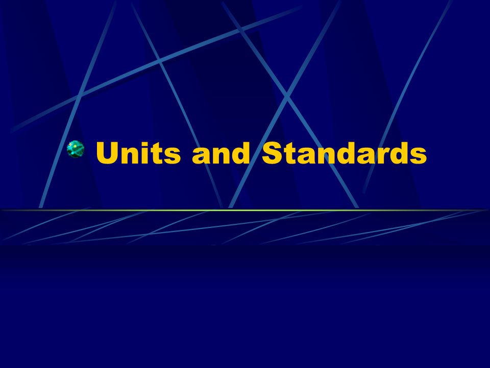 Units and Standards