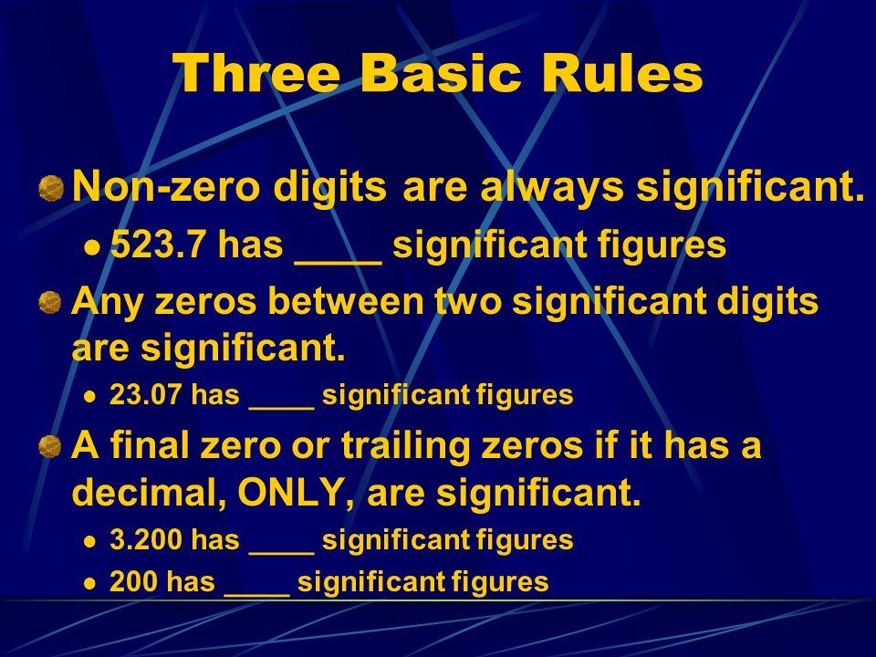 Three Basic Rules Non-zero digits are always significant.