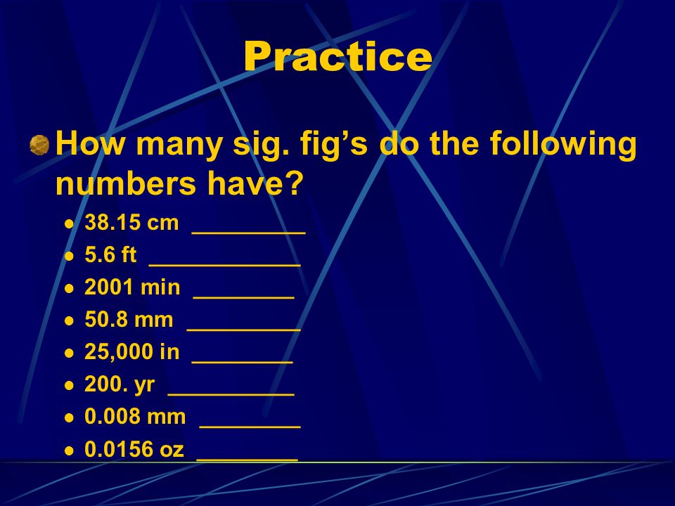 Practice How many sig. fig’s do the following numbers have.