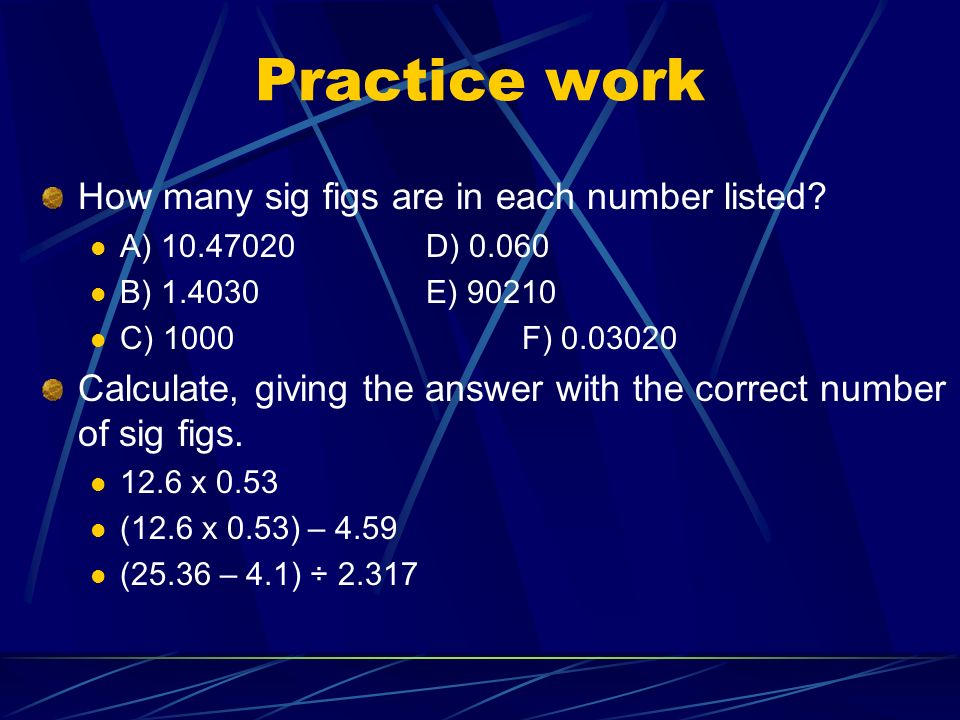 Practice work How many sig figs are in each number listed.