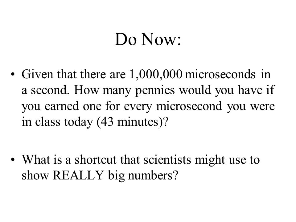 Do Now: Given that there are 1,000,000 microseconds in a second.