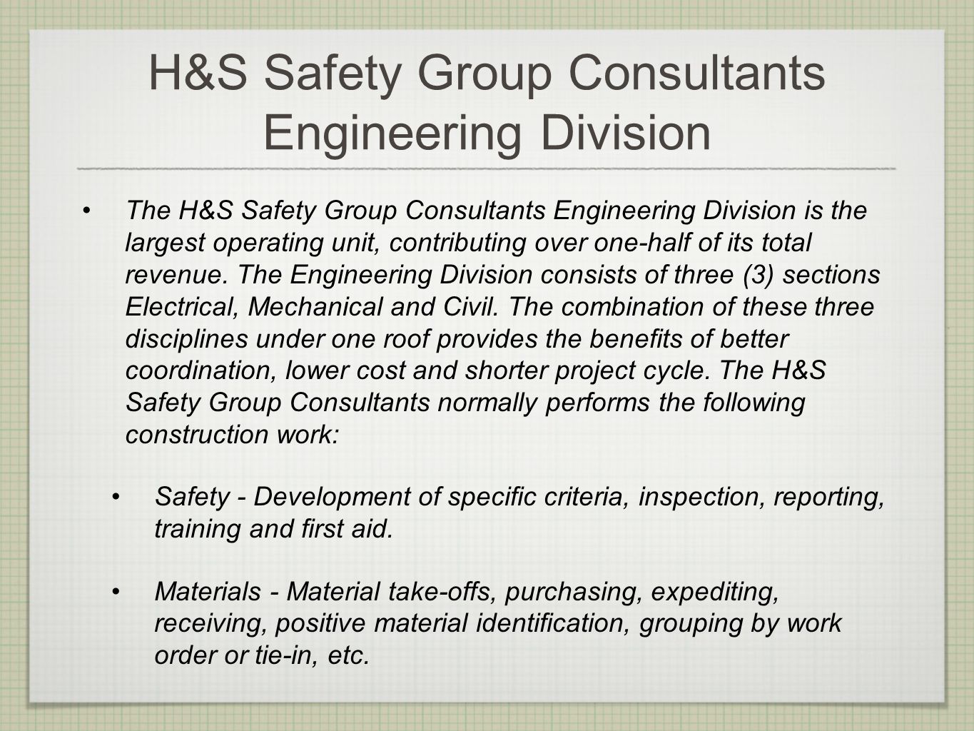 H&S Safety Group Consultants Engineering Division The H&S Safety Group Consultants Engineering Division is the largest operating unit, contributing over one-half of its total revenue.