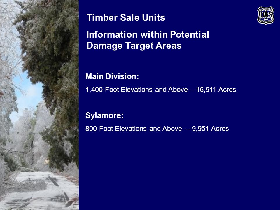 Timber Sale Units Information within Potential Damage Target Areas Main Division: 1,400 Foot Elevations and Above – 16,911 Acres Sylamore: 800 Foot Elevations and Above – 9,951 Acres