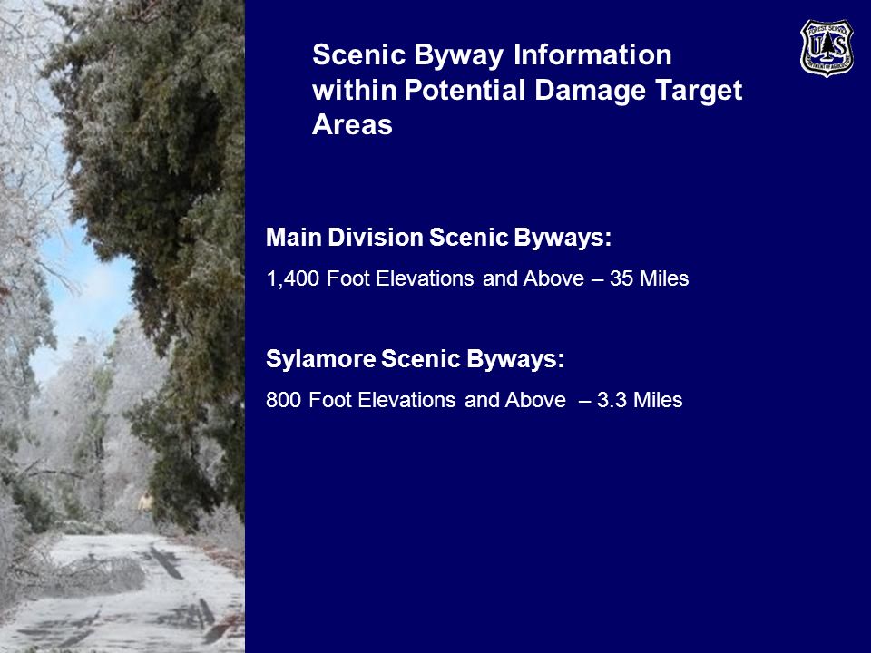 Scenic Byway Information within Potential Damage Target Areas Main Division Scenic Byways: 1,400 Foot Elevations and Above – 35 Miles Sylamore Scenic Byways: 800 Foot Elevations and Above – 3.3 Miles