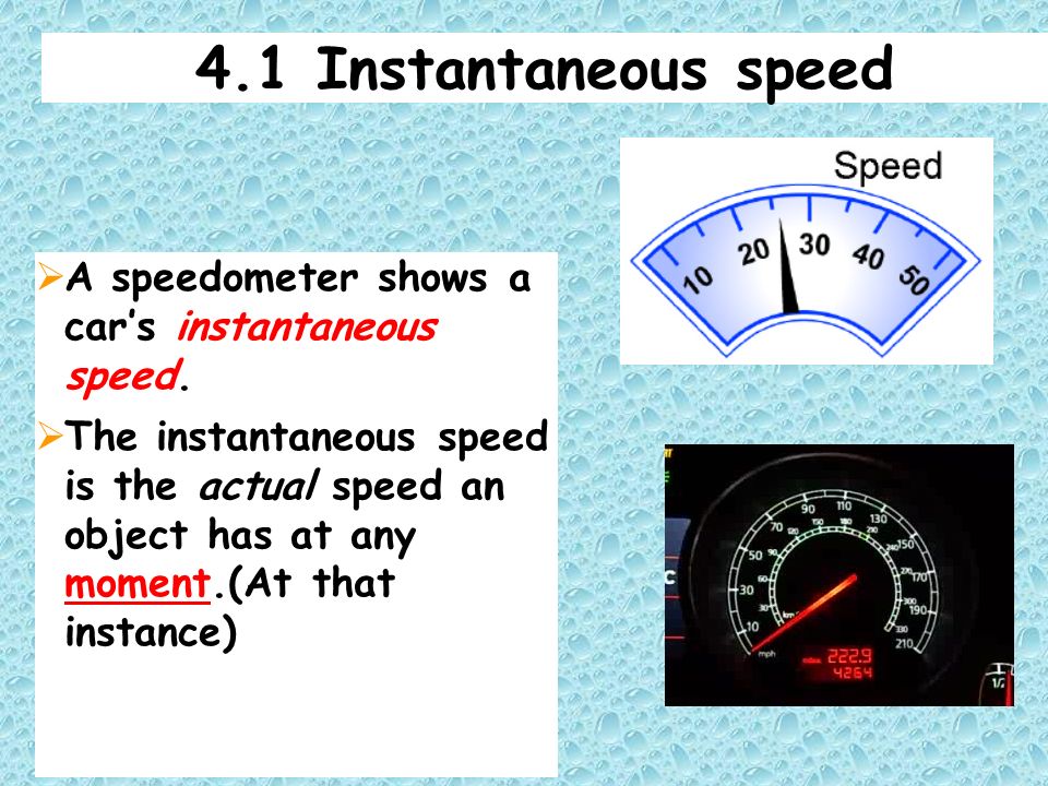 4.1 Instantaneous speed  A speedometer shows a car’s instantaneous speed.