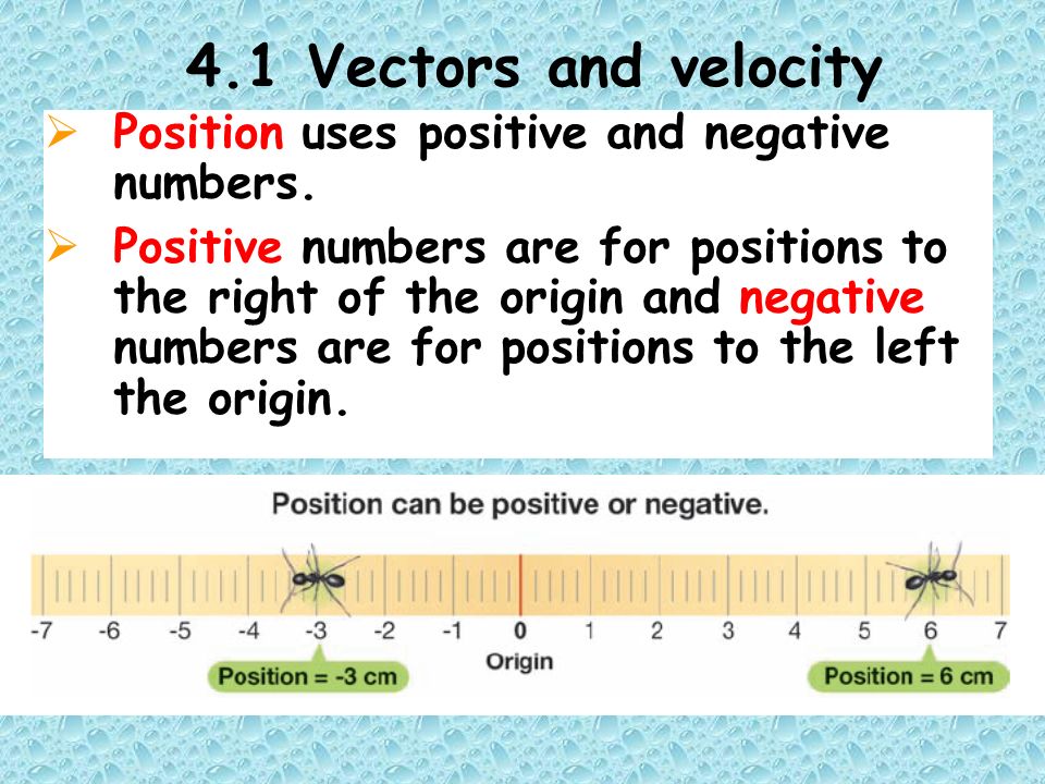 4.1 Vectors and velocity  Position uses positive and negative numbers.
