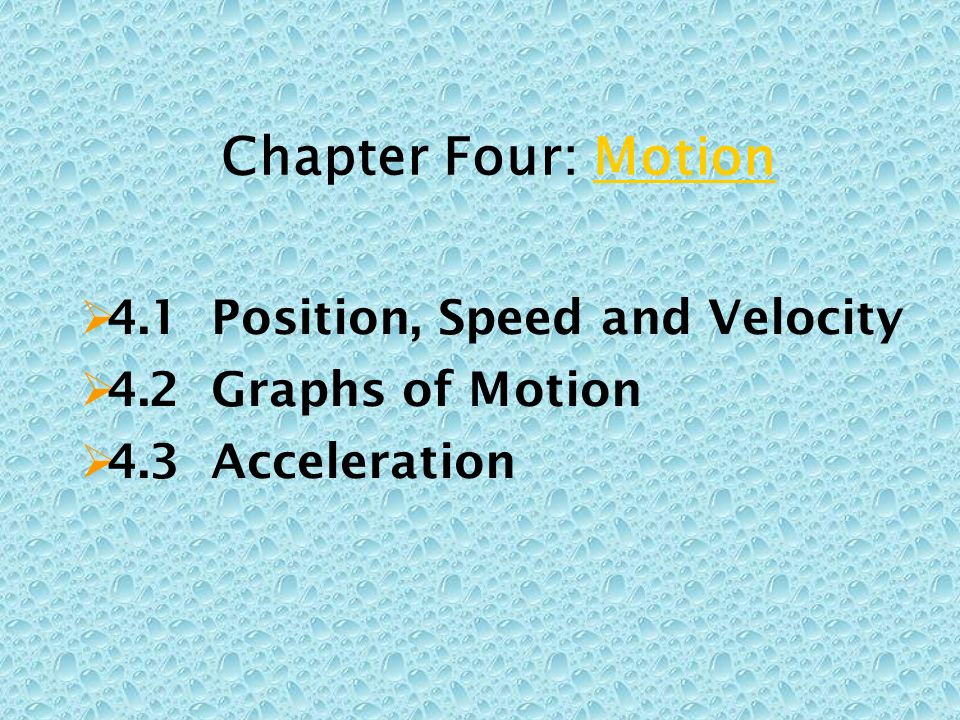 Chapter Four: MotionMotion  4.1 Position, Speed and Velocity  4.2 Graphs of Motion  4.3 Acceleration