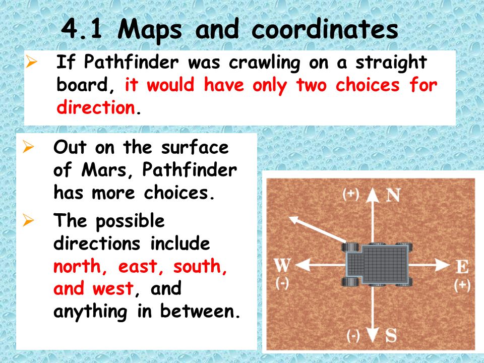 4.1 Maps and coordinates  If Pathfinder was crawling on a straight board, it would have only two choices for direction.
