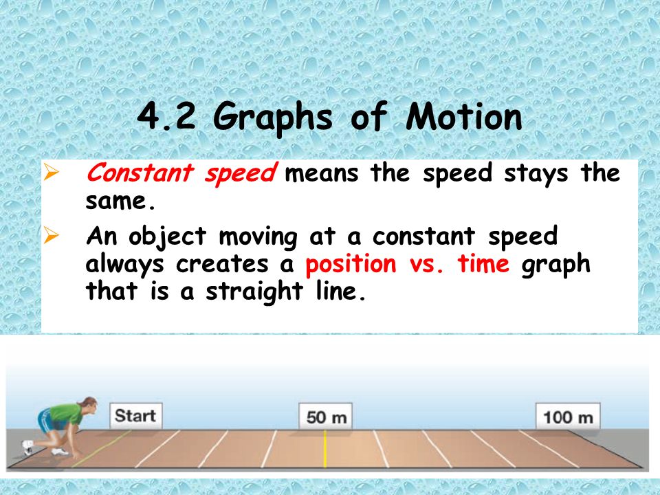 4.2 Graphs of Motion  Constant speed means the speed stays the same.