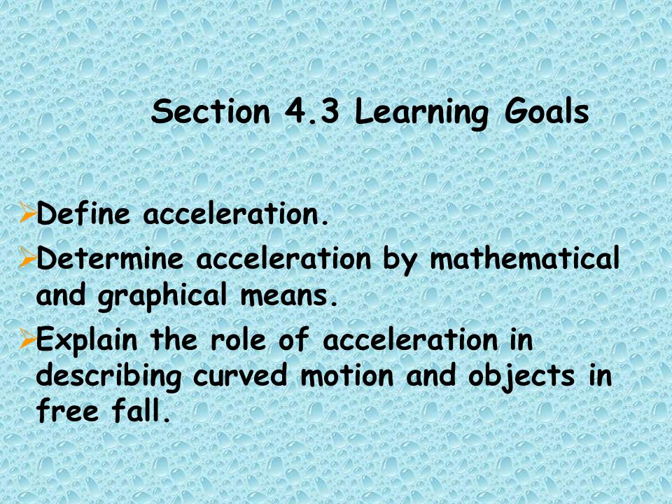 Section 4.3 Learning Goals  Define acceleration.
