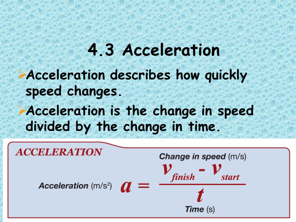 4.3 Acceleration  Acceleration describes how quickly speed changes.