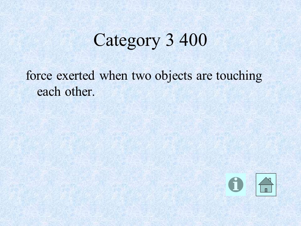 Category force exerted when two objects are touching each other.