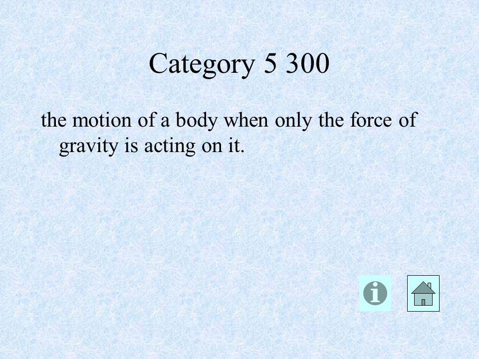 Category the motion of a body when only the force of gravity is acting on it.