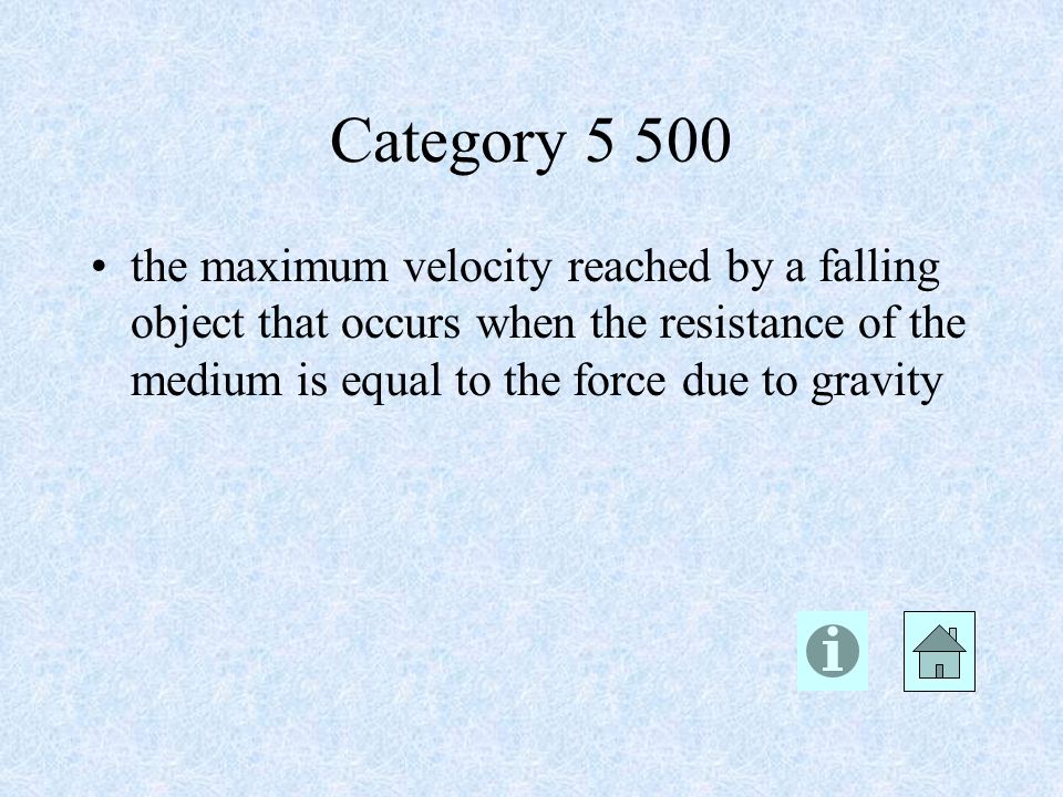 Category the maximum velocity reached by a falling object that occurs when the resistance of the medium is equal to the force due to gravity