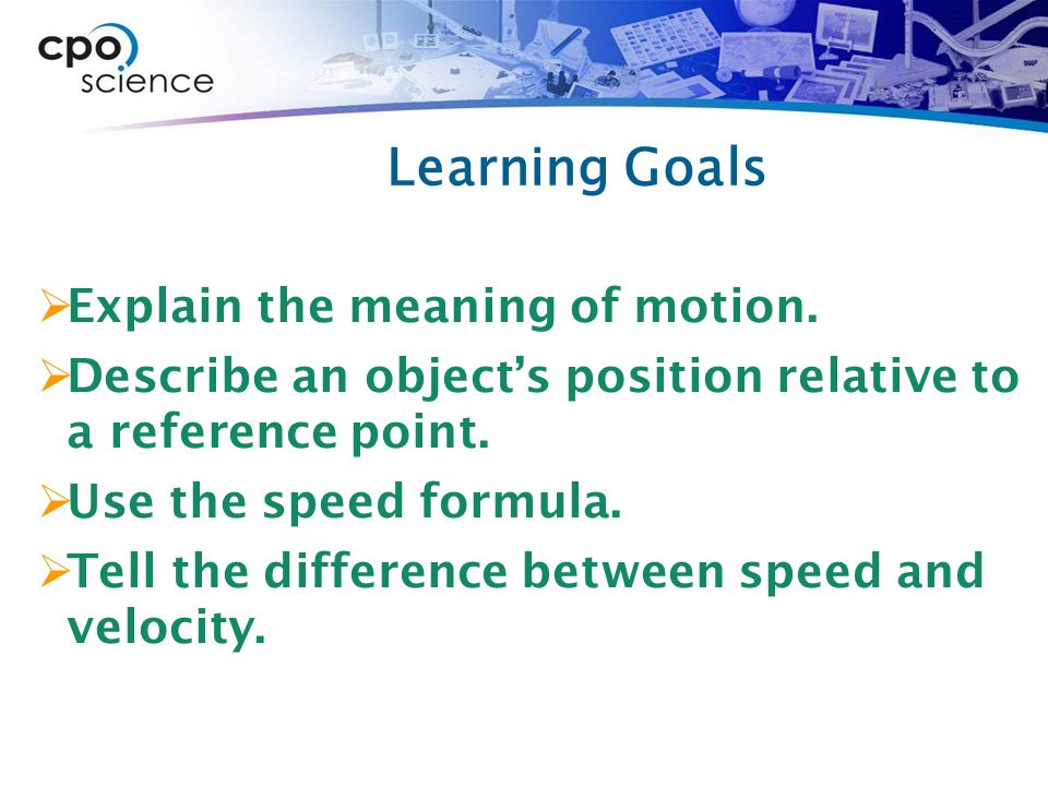 Learning Goals  Explain the meaning of motion.