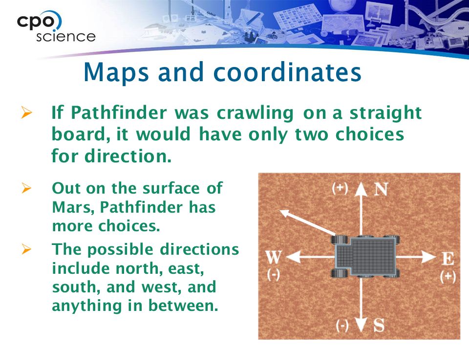 Maps and coordinates  If Pathfinder was crawling on a straight board, it would have only two choices for direction.