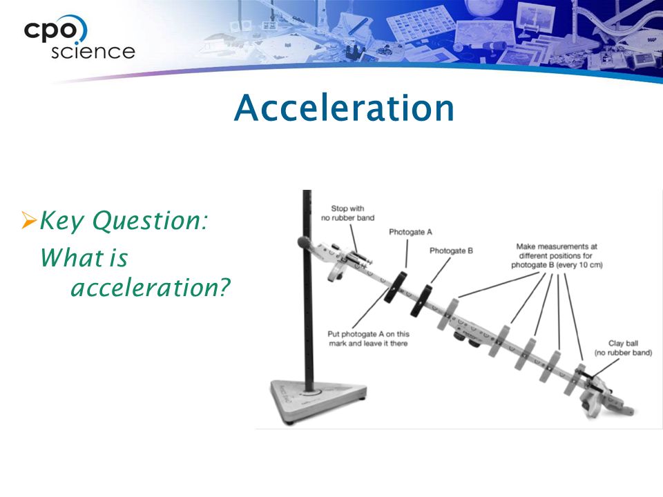Acceleration  Key Question: What is acceleration