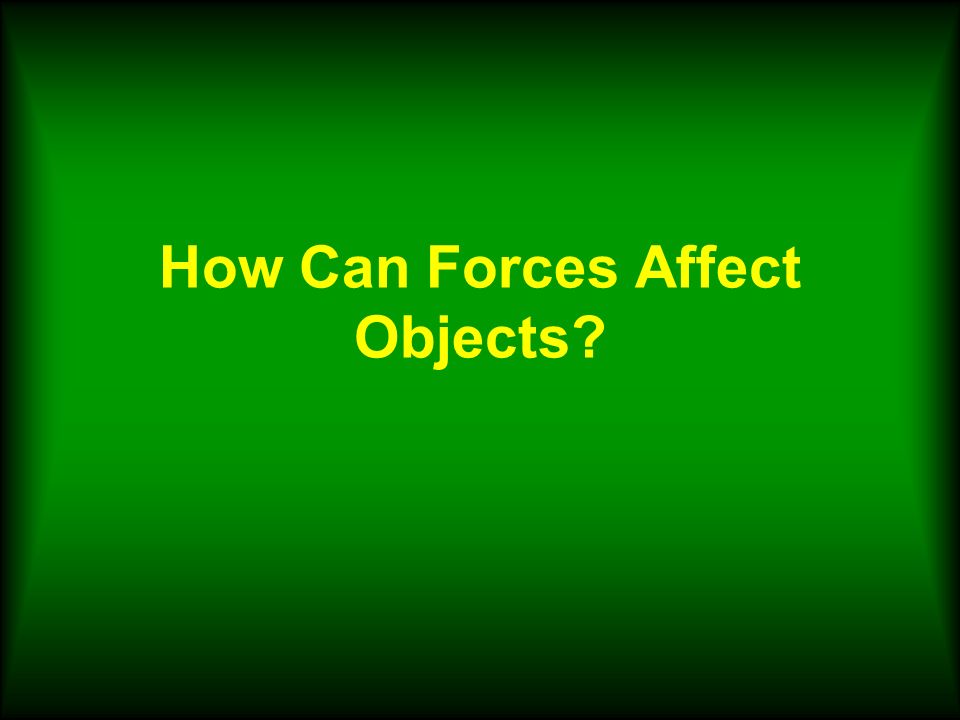 How Can Forces Affect Objects