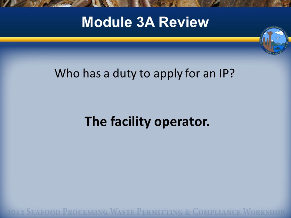 Module 3A Review Who has a duty to apply for an IP The facility operator.