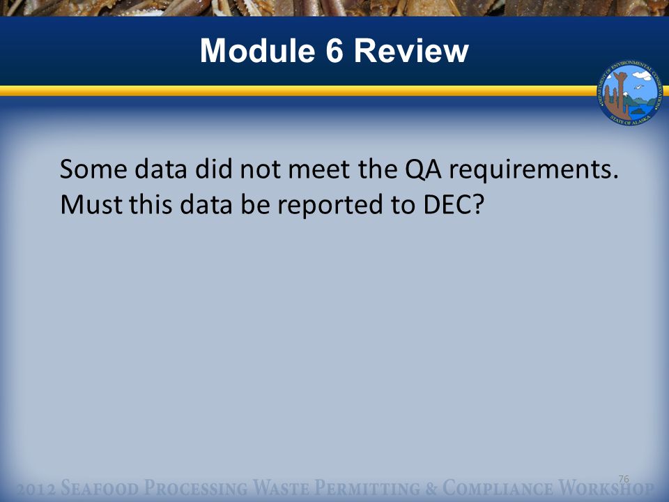 Some data did not meet the QA requirements. Must this data be reported to DEC 76 Module 6 Review