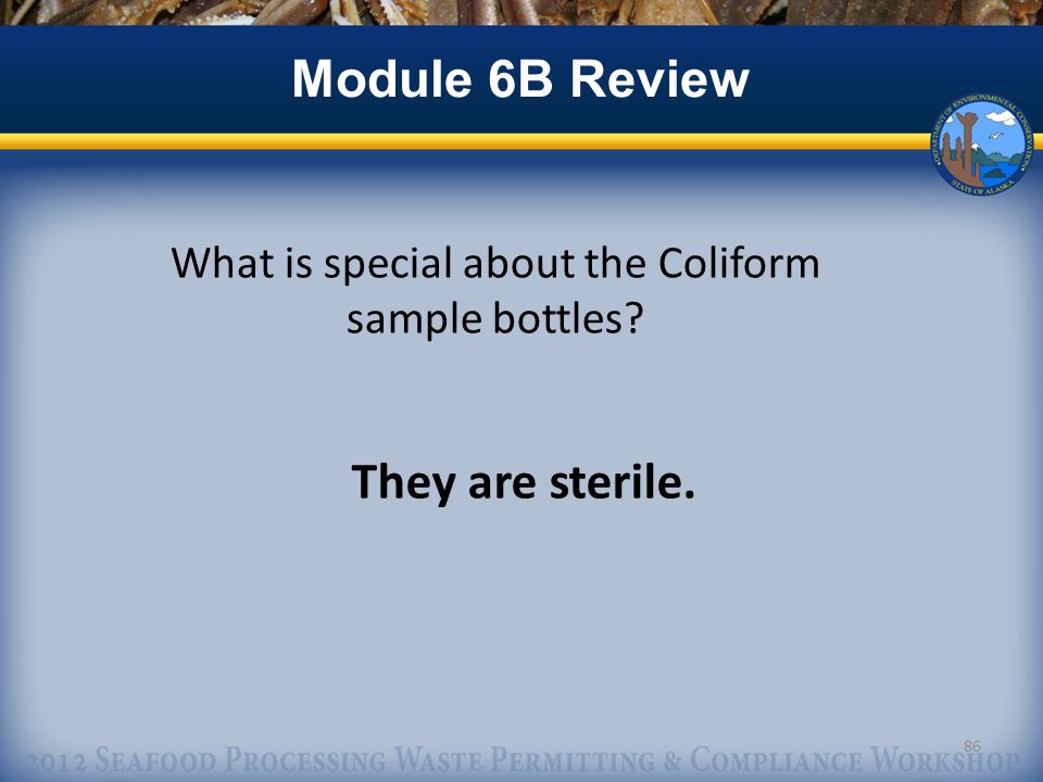 What is special about the Coliform sample bottles 86 Module 6B Review They are sterile.