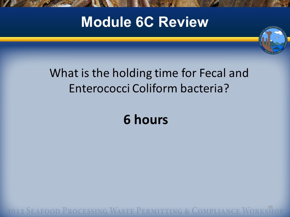 What is the holding time for Fecal and Enterococci Coliform bacteria 98 Module 6C Review 6 hours