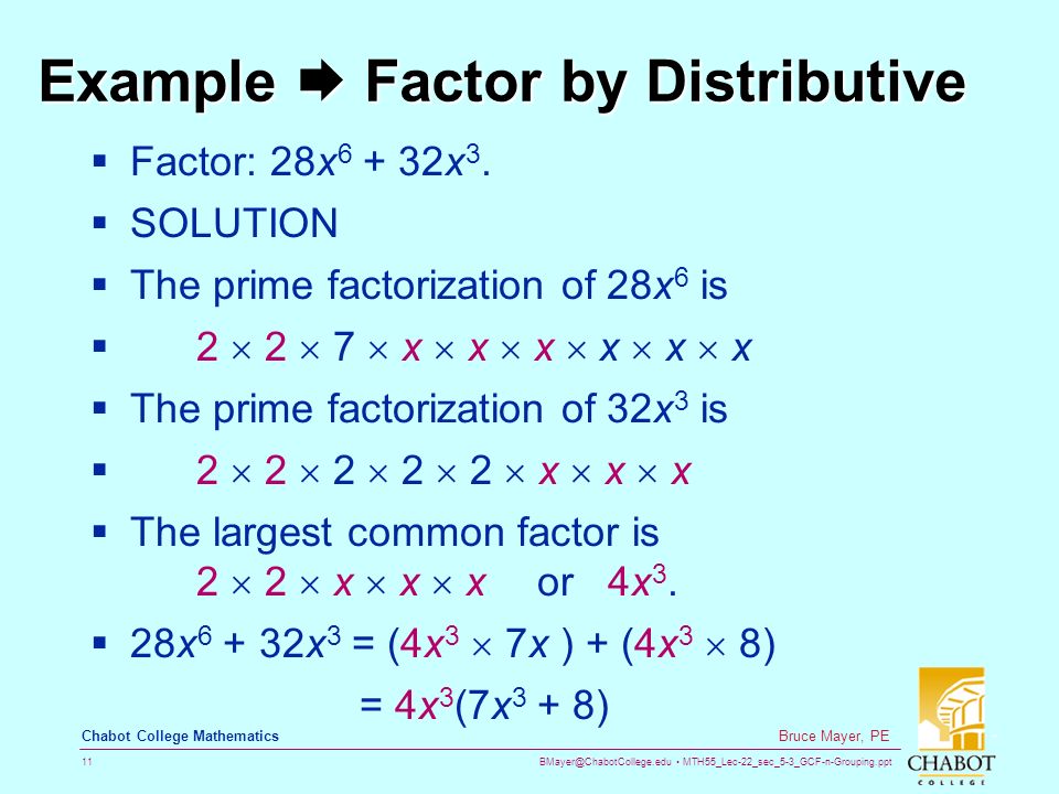 MTH55_Lec-22_sec_5-3_GCF-n-Grouping.ppt 11 Bruce Mayer, PE Chabot College Mathematics Example  Factor by Distributive  Factor: 28x x 3.