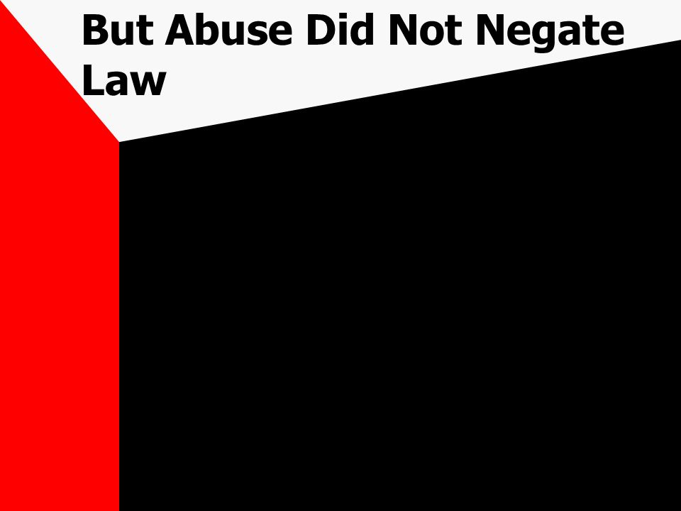 But Abuse Did Not Negate Law
