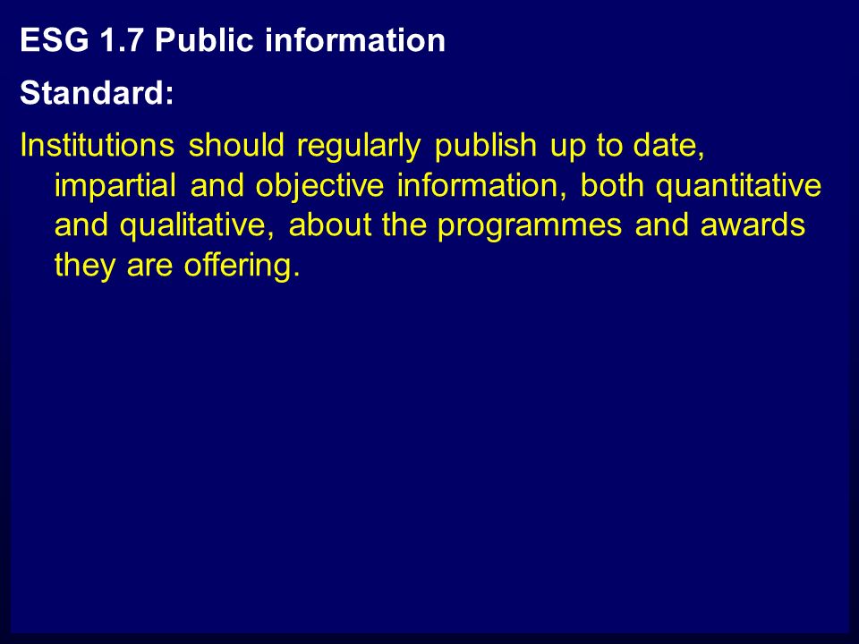 ESG 1.7 Public information Standard: Institutions should regularly publish up to date, impartial and objective information, both quantitative and qualitative, about the programmes and awards they are offering.