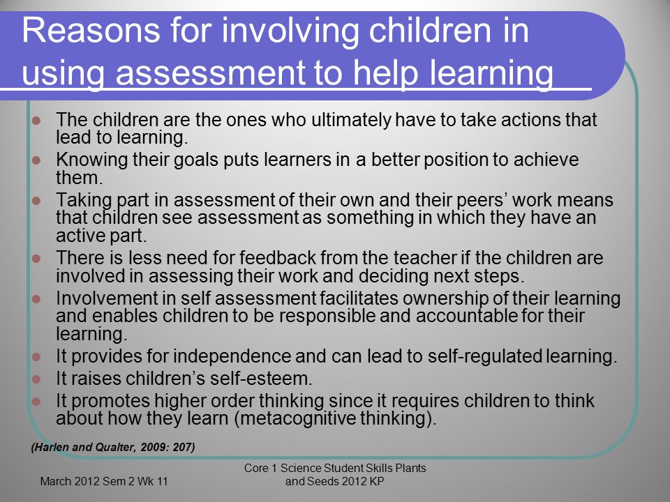 Core 1 Science Student Skills Plants and Seeds 2012 KP Reasons for involving children in using assessment to help learning The children are the ones who ultimately have to take actions that lead to learning.